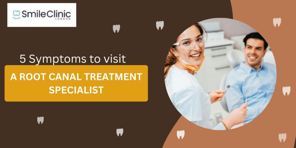5 Symptoms to visit a root canal treatment specialist